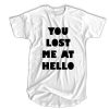 You Lost Me At Hello t shirtYou Lost Me At Hello t shirt