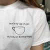 here's my cup of care t shirt