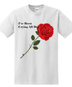 i've Been Crying All Day t shirt