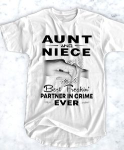 Aunt and Niece Best Freakin Partner in crime ever t shirt