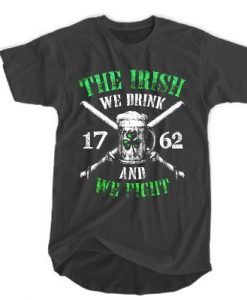 Beer the Irish we drink 1762 and we fight T-SHIRT