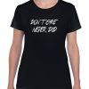 Don`t Care Never Did T-shirt