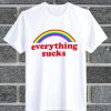 Everything Sucks t shirt