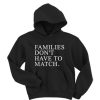 Families don't have to match hoodie