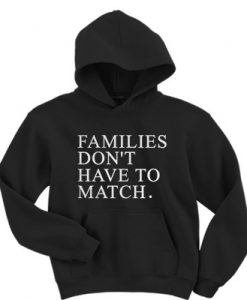 Families don't have to match hoodie