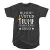 Hell Yeah - I Voted Trump And Will Do It Again 2020 T-SHIRT