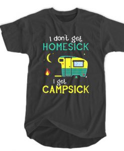 I don't get hamesick I get campsick t shirt
