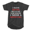 I have red hair because God knew I need a warning label T-SHIRT