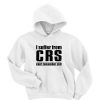 I suffer from CRS can’t remember hoodie
