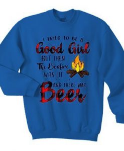 I tried to be a good girl but then the bonfire was lit and there was Beer sweatshirt