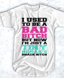 I used to be a bad bitch t shirt