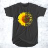 In a world full of roses be a sunflower t shirt