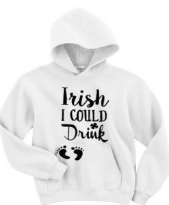 Irish I could drink hoodie