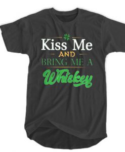 Irish day kiss me and bring me a Whiskey T-SHIRT