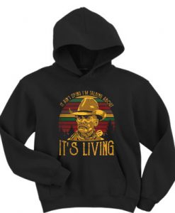 It ain't dying I'm talking about it's living vintage hoodie