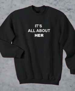 It’s All About Her sweatshirt
