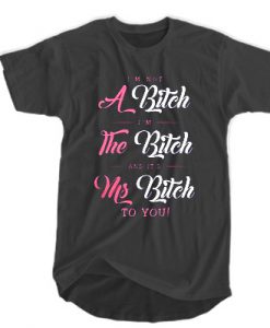 I’m not a bitch t shirt