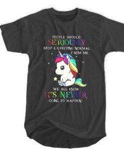 LGBT Unicorn people should seriously stop expecting normal from me T-SHIRT