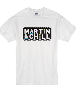 Martin And Chill t shirt