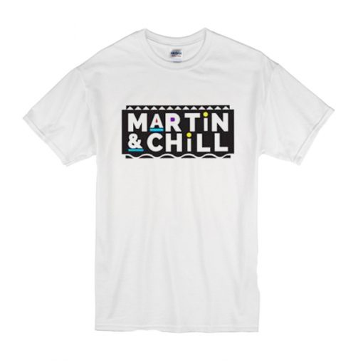 Martin And Chill t shirt