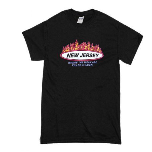 New Jersey Where the weak are killed and eaten T-shirt