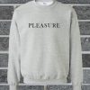Pleasure Quote sweatshirt