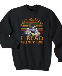 That’s what I do I read and I know things t shirt