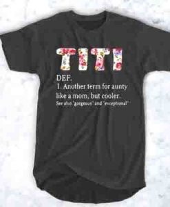 Titi definition Another term for aunty like a mom but cooler see also gorgeous and exceptional t shirt