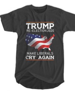 Trump Re-Election 2020 - Make Liberals Cry Again T-SHIRT