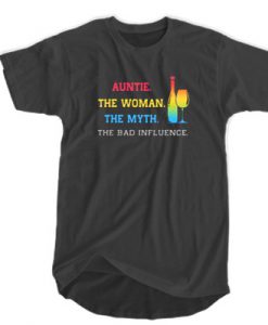 Wine Auntie The Woman The Myth The Bad Influence T-SHIRT