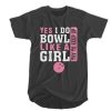 Yes I do bowl like a girl try to keep up t shirt