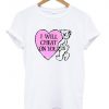 i will cheat on you t shirt