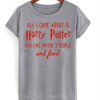 All i care about is harry potter Grey t shirt