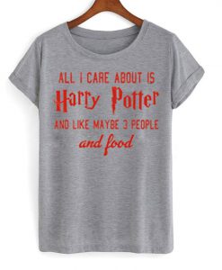 All i care about is harry potter Grey t shirt