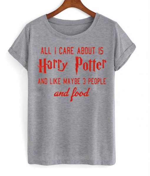 All i care about is harry potter Grey t shirt