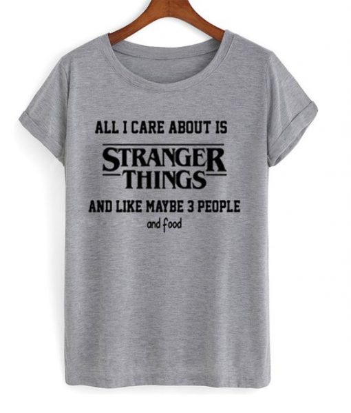 All i care about is stranger things t shirt