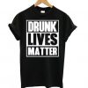 Drunk Lives Matter Black T shirt