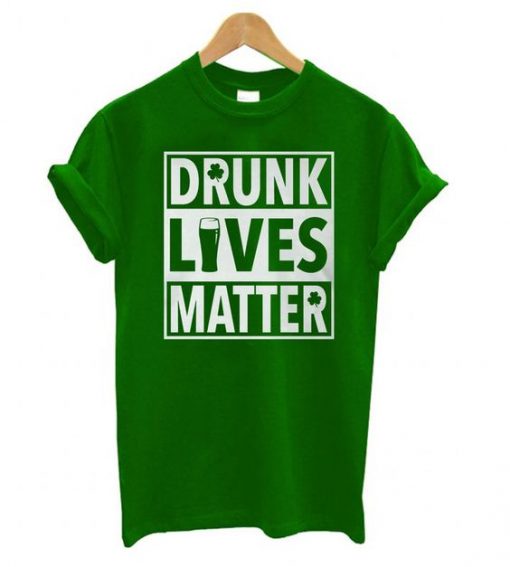 Drunk Lives – St Patrick Day T shirt