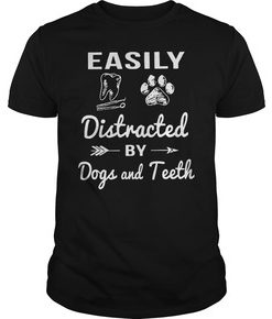 Easily distracted by dogs and teeth t shirt