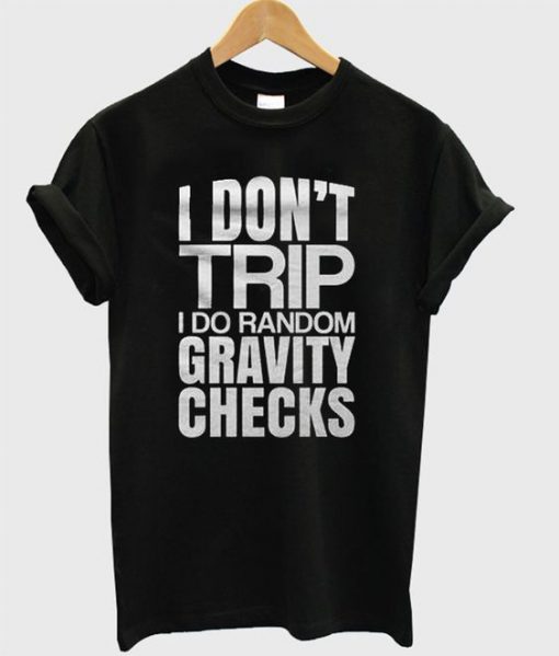 I Don't Trip I Do Random t shirt