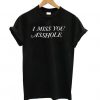 I MisS You Asshole T shirt