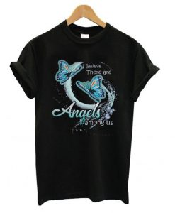 I believe there are angels among us butterfly T shirt