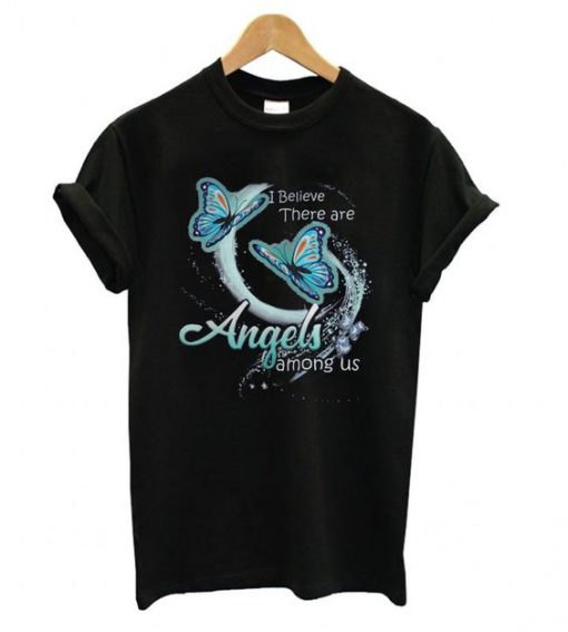 I believe there are angels among us butterfly T shirt