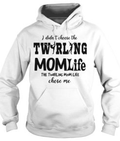 I didn’t choose the twirling momlife the twirling momlife chose me hoodie
