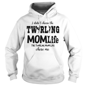 I didn’t choose the twirling momlife the twirling momlife chose me hoodie