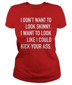 I don’t want to look skinny I want to look loke t shirt