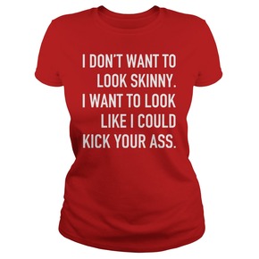 I don’t want to look skinny I want to look loke t shirt