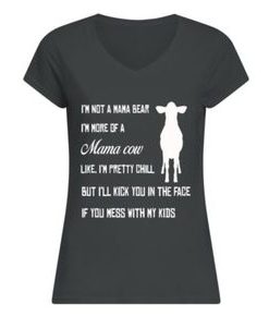 I’M NOT A MAMA BEAR I’M MORE OF A MAMA COW T SHIRT