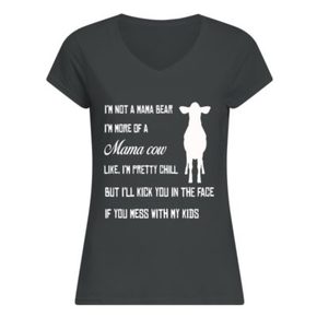 I’M NOT A MAMA BEAR I’M MORE OF A MAMA COW T SHIRT