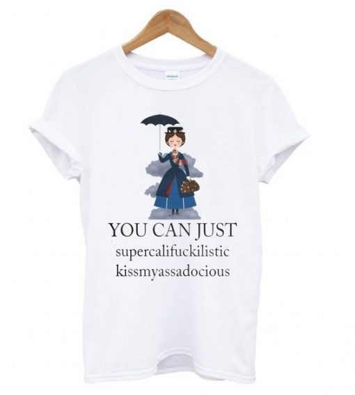 Mary Poppins You Can Just Supercalifuckilistic T shirt